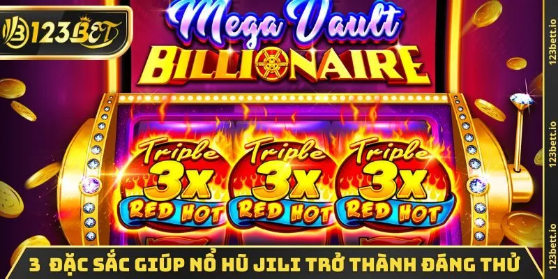 3 nét đặc sắc giúp nổ hũ JILI trở thành lựa chọn đáng thử