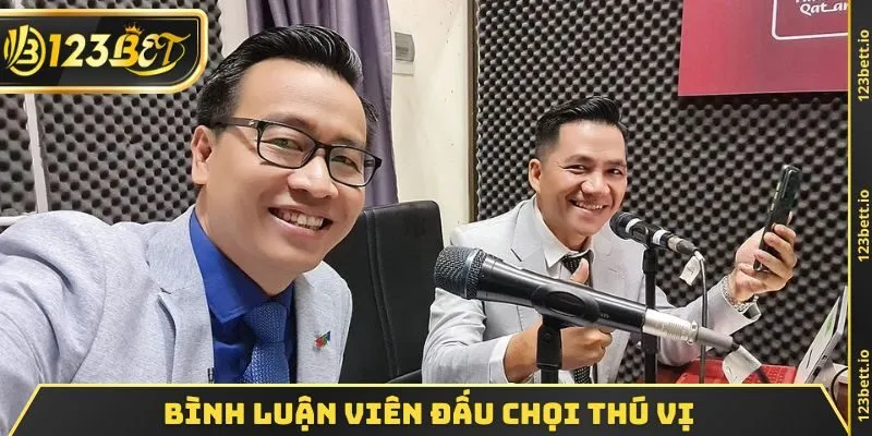 Bình luận viên đấu chọi thú vị