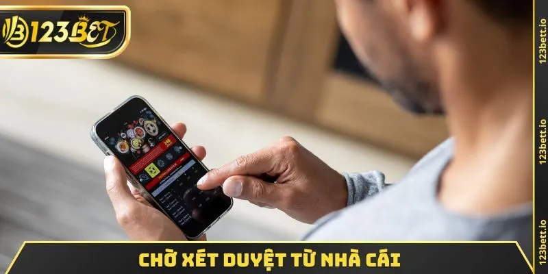 Chờ xét duyệt từ nhà cái