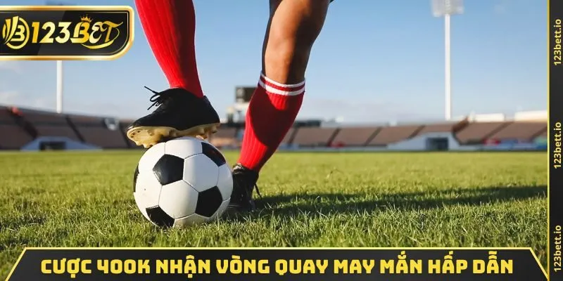 Cược 400k nhận vòng quay may mắn hấp dẫn