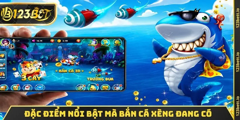 Đặc điểm nổi bật mà bắn cá xèng đang có 