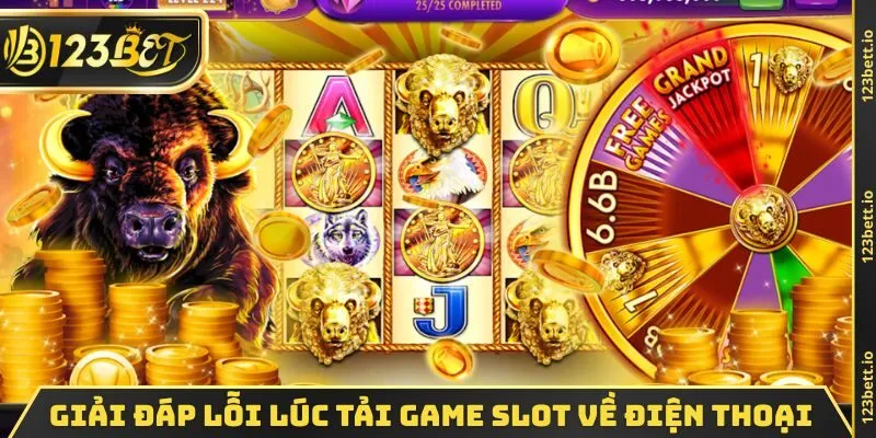 Giải đáp lỗi thường gặp lúc tải game slot về điện thoại