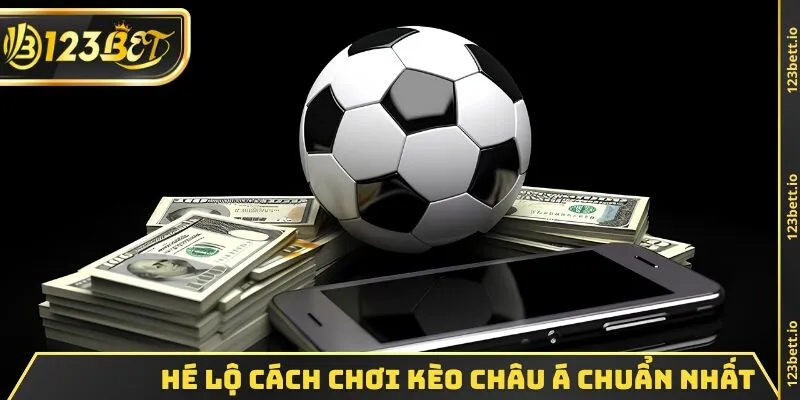 Hé lộ cách chơi kèo châu Á chuẩn nhất