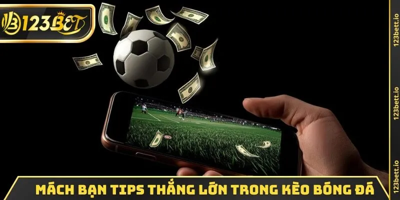 Mách bạn tips thắng lớn trong kèo bóng đá